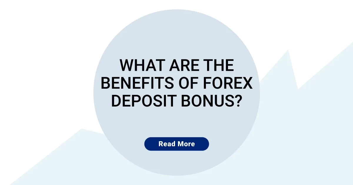 What are the benefits of Forex Deposit Bonuses?