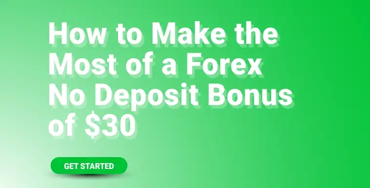 How to Make the Most of a Forex No Deposit Bonus of $30