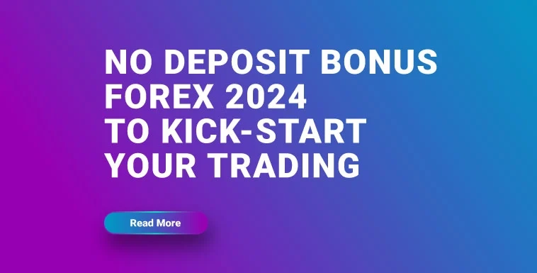 No Deposit Bonus Forex 2024 to Kick-start your Trading