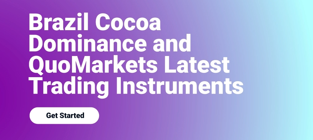 Brazil Cocoa Dominance and QuoMarkets Latest Trading Instruments