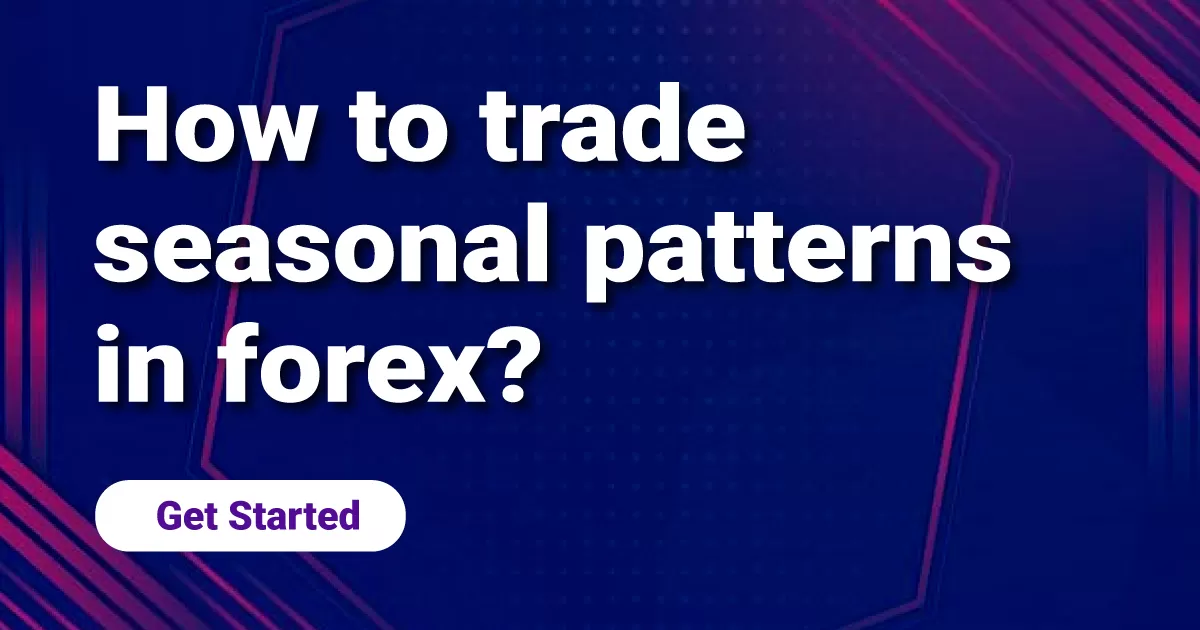 How to trade seasonal patterns in forex?