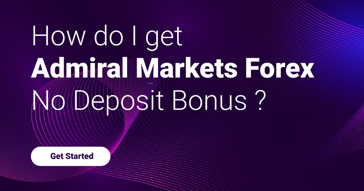 How do I get Admiral Markets Forex No Deposit Bonus?