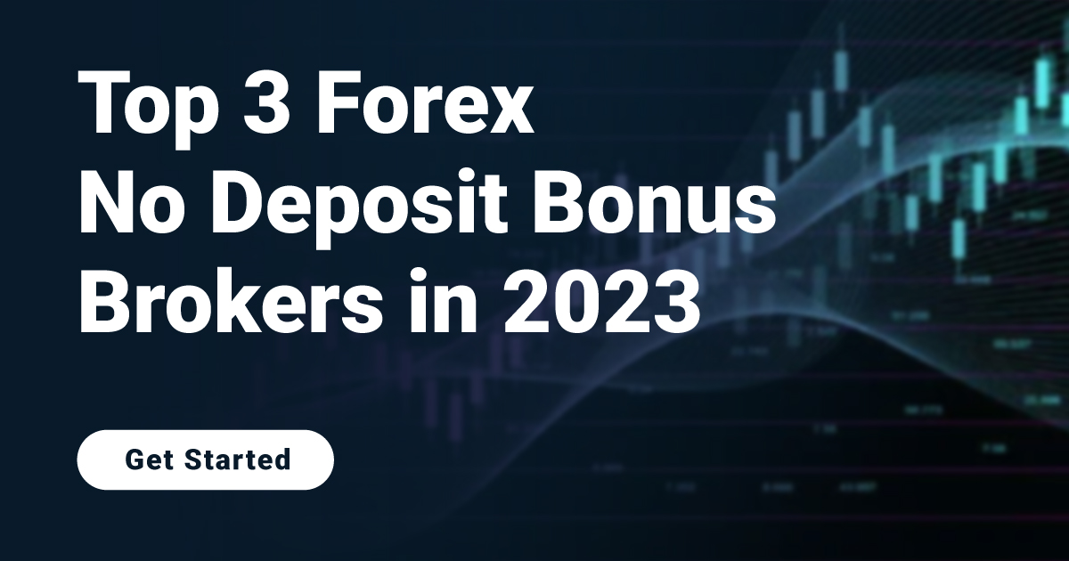 Top 3 Forex No Deposit Bonus Brokers in 2025