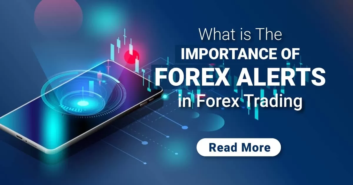 What is the Importance of Forex Alerts in Forex Trading