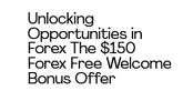 $150 Forex Free Welc
