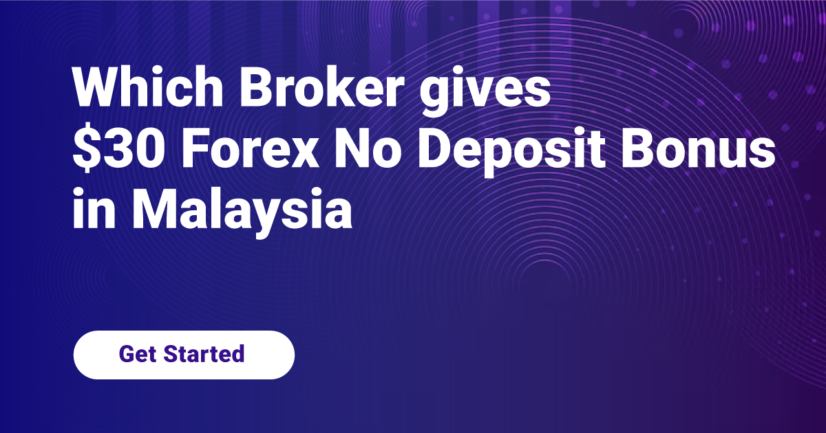 Which Broker Gives $30 Forex No Deposit Bonus in Malaysia?